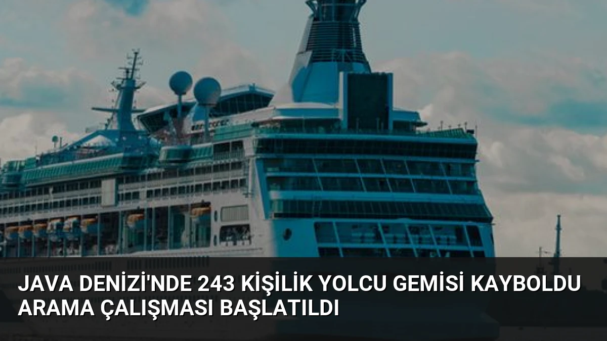 Java Denizi’nde 243 Kişilik Yolcu Gemisi Kayboldu Arama Çalışması Başlatıldı