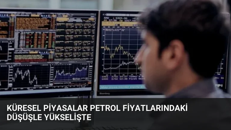 Küresel Piyasalar Petrol Fiyatlarındaki Düşüşle Yükselişte