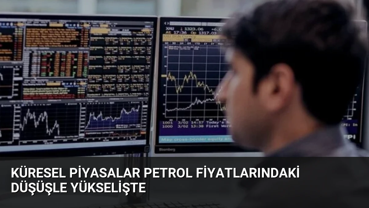 Küresel Piyasalar Petrol Fiyatlarındaki Düşüşle Yükselişte