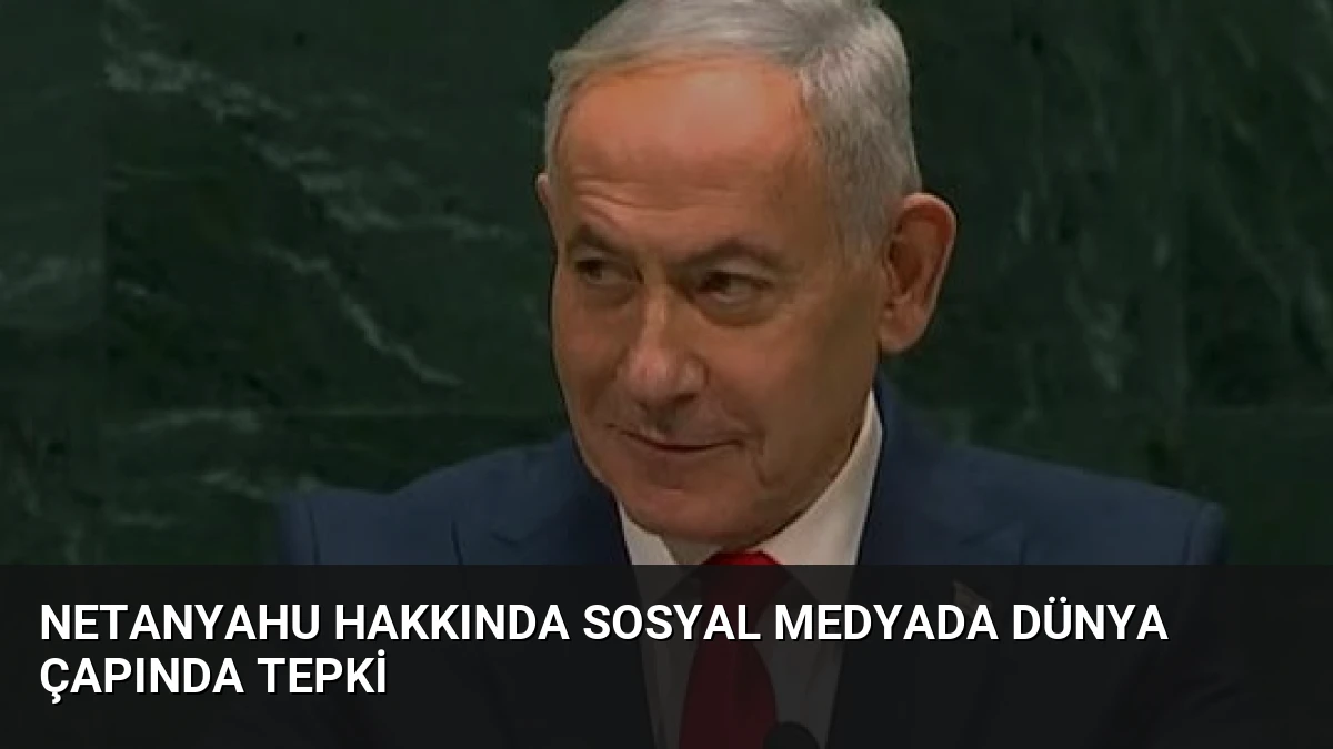 Netanyahu Hakkında Sosyal Medyada Dünya Çapında Tepki