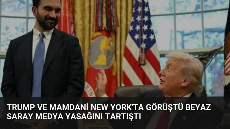Trump ve Mamdani New York’ta Görüştü Beyaz Saray Medya Yasağını Tartıştı