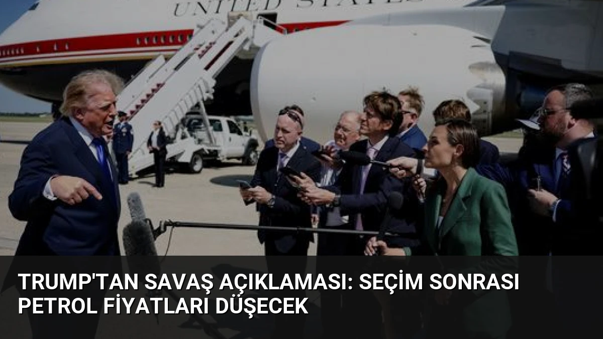 Trump’tan Savaş Açıklaması: Seçim Sonrası Petrol Fiyatları Düşecek