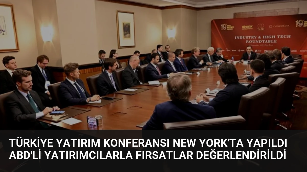 Türkiye Yatırım Konferansı New York’ta Yapıldı ABD’li Yatırımcılarla Fırsatlar Değerlendirildi