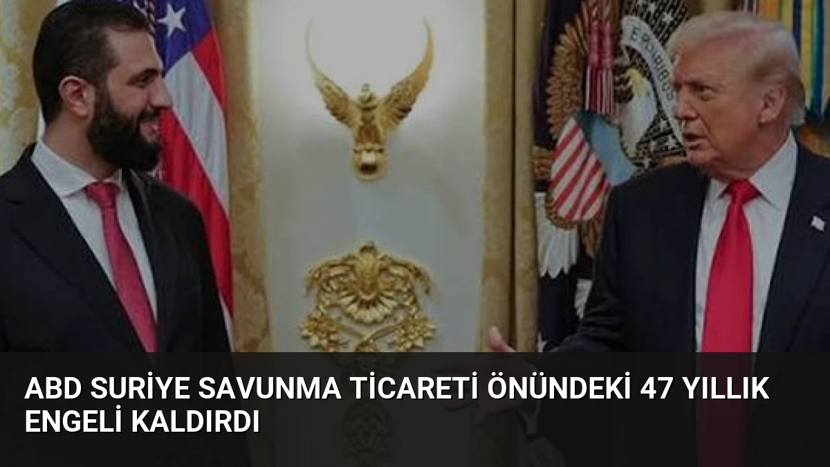 ABD Suriye Savunma Ticareti Önündeki 47 Yıllık Engeli Kaldırdı