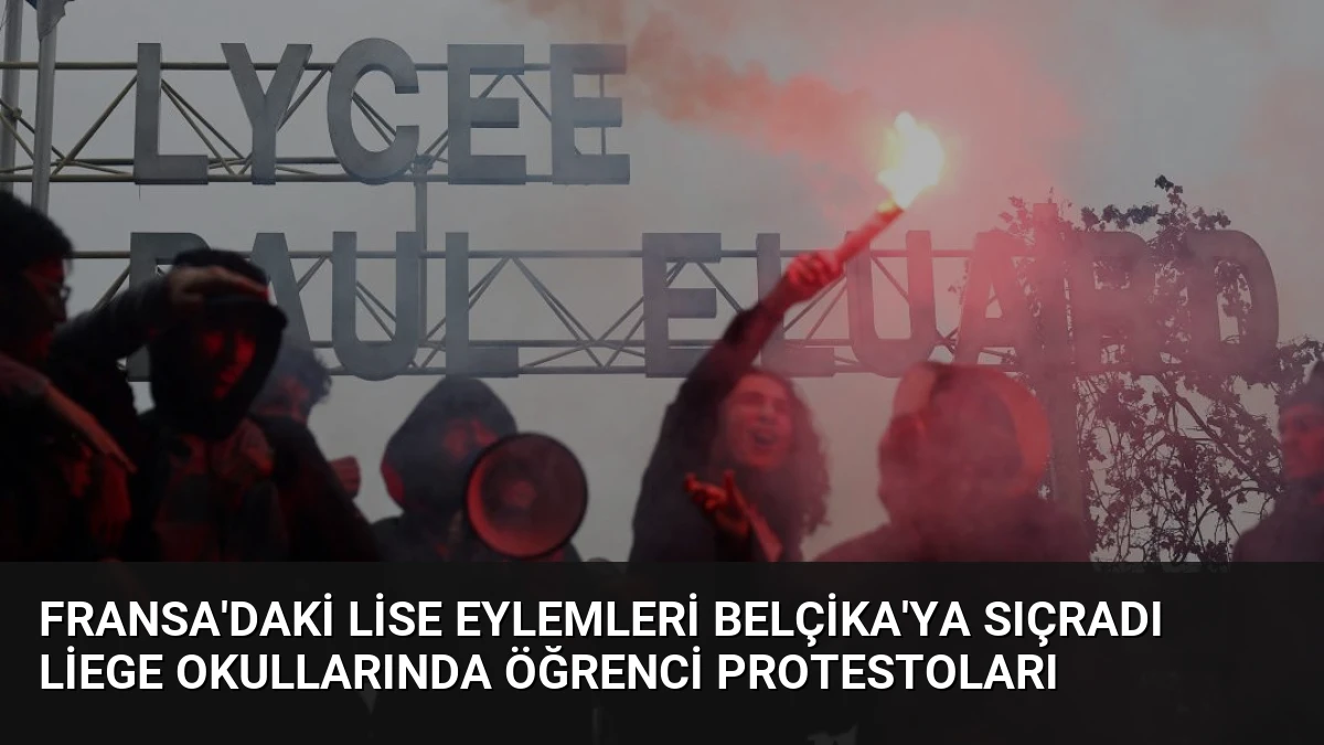 Fransa’daki Lise Eylemleri Belçika’ya Sıçradı Liege Okullarında Öğrenci Protestoları