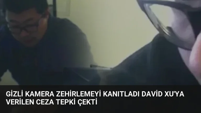 Gizli Kamera Zehirlemeyi Kanıtladı David Xu’ya Verilen Ceza Tepki Çekti