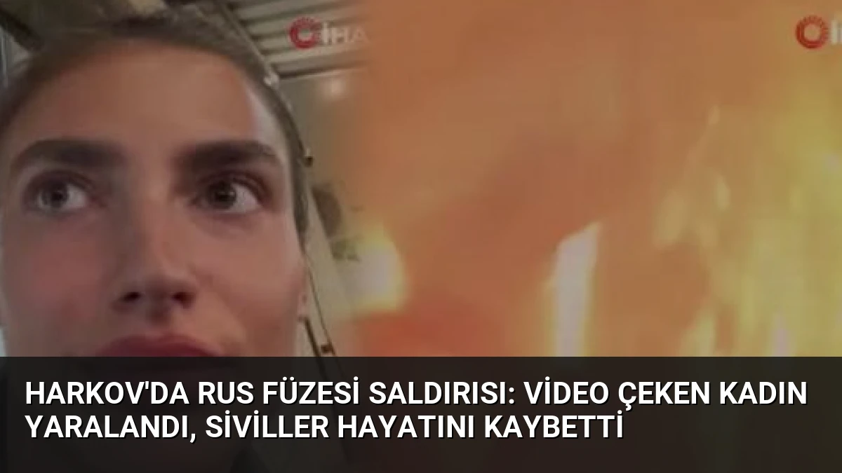 Harkov’da Rus Füzesi Saldırısı: Video Çeken Kadın Yaralandı, Siviller Hayatını Kaybetti