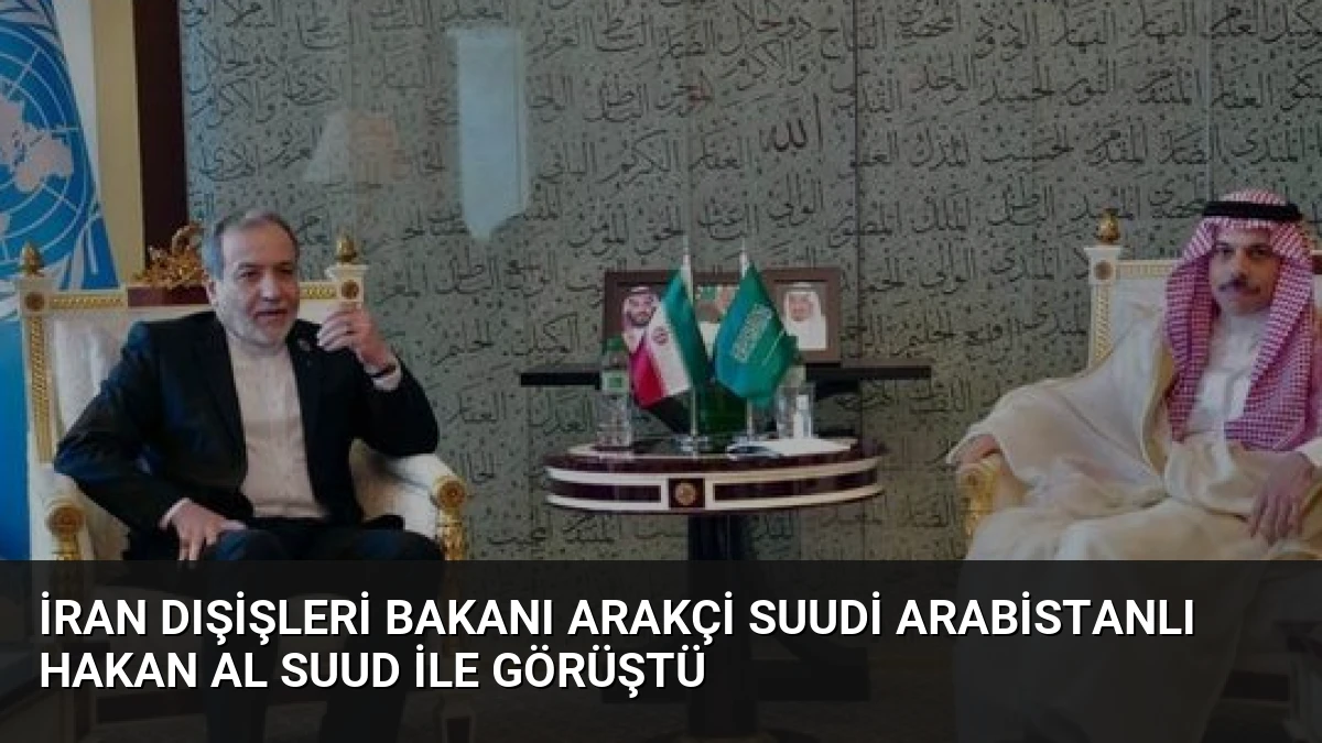 İran Dışişleri Bakanı Arakçi Suudi Arabistanlı Hakan Al Suud ile Görüştü