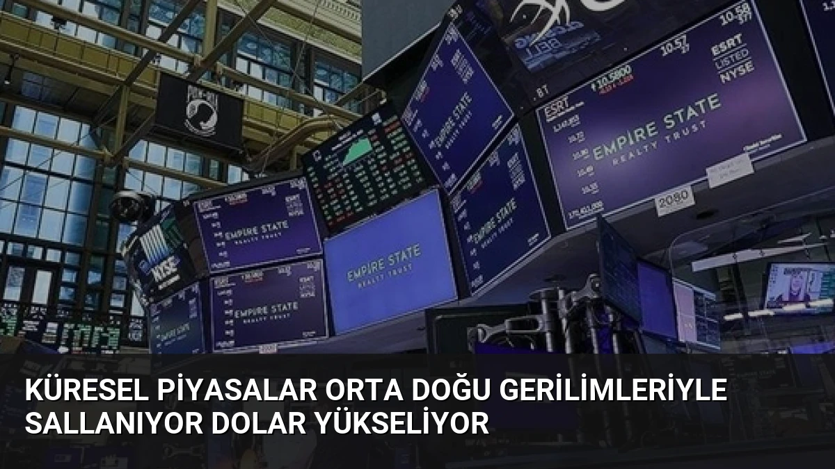 Küresel Piyasalar Orta Doğu Gerilimleriyle Sallanıyor Dolar Yükseliyor