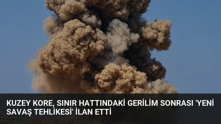 Kuzey Kore, Sınır Hattındaki Gerilim Sonrası ‘Yeni Savaş Tehlikesi’ İlan Etti