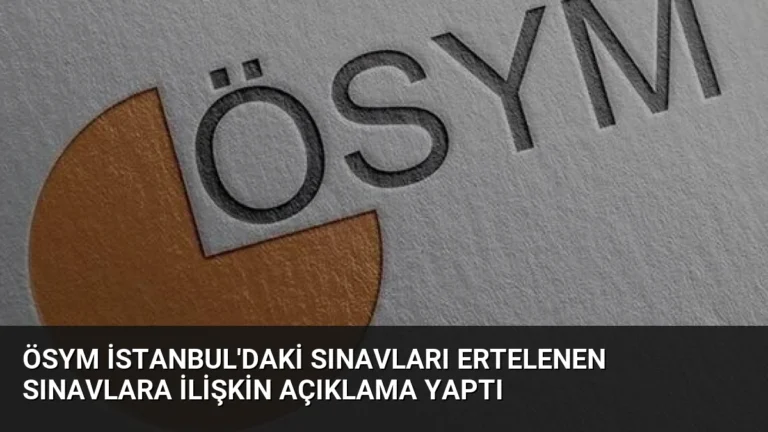 ÖSYM İstanbul’daki Sınavları Ertelenen Sınavlara İlişkin Açıklama Yaptı