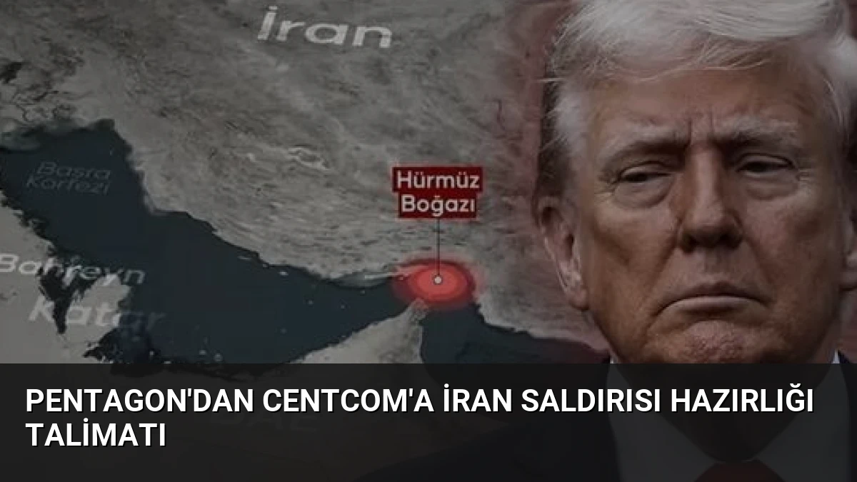 Pentagon’dan CENTCOM’a İran Saldırısı Hazırlığı Talimatı
