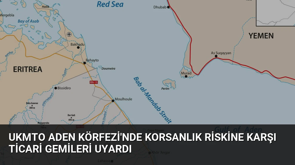 UKMTO Aden Körfezi’nde Korsanlık Riskine Karşı Ticari Gemileri Uyardı